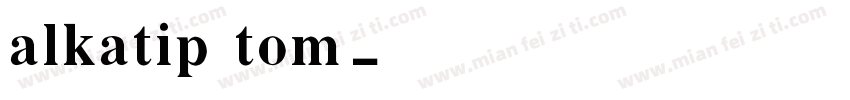 alkatip tom字体转换
